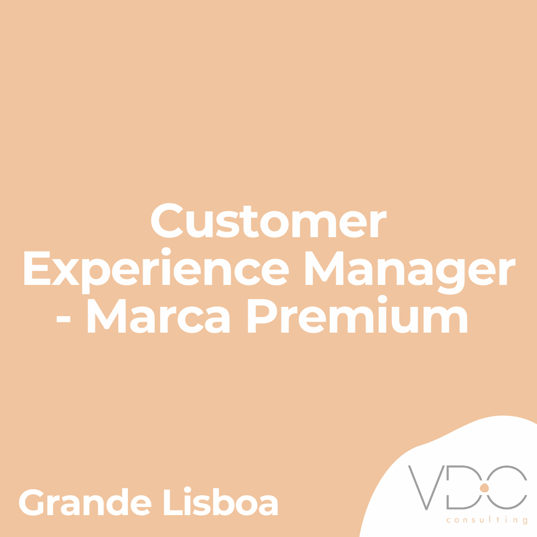 Customer Experience Manager - Marca Premium - Grande Lisboa