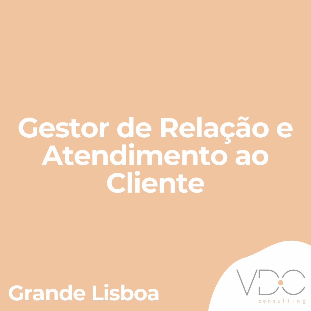 Gestor de Relação e Atendimento ao Cliente - Grande Lisboa
