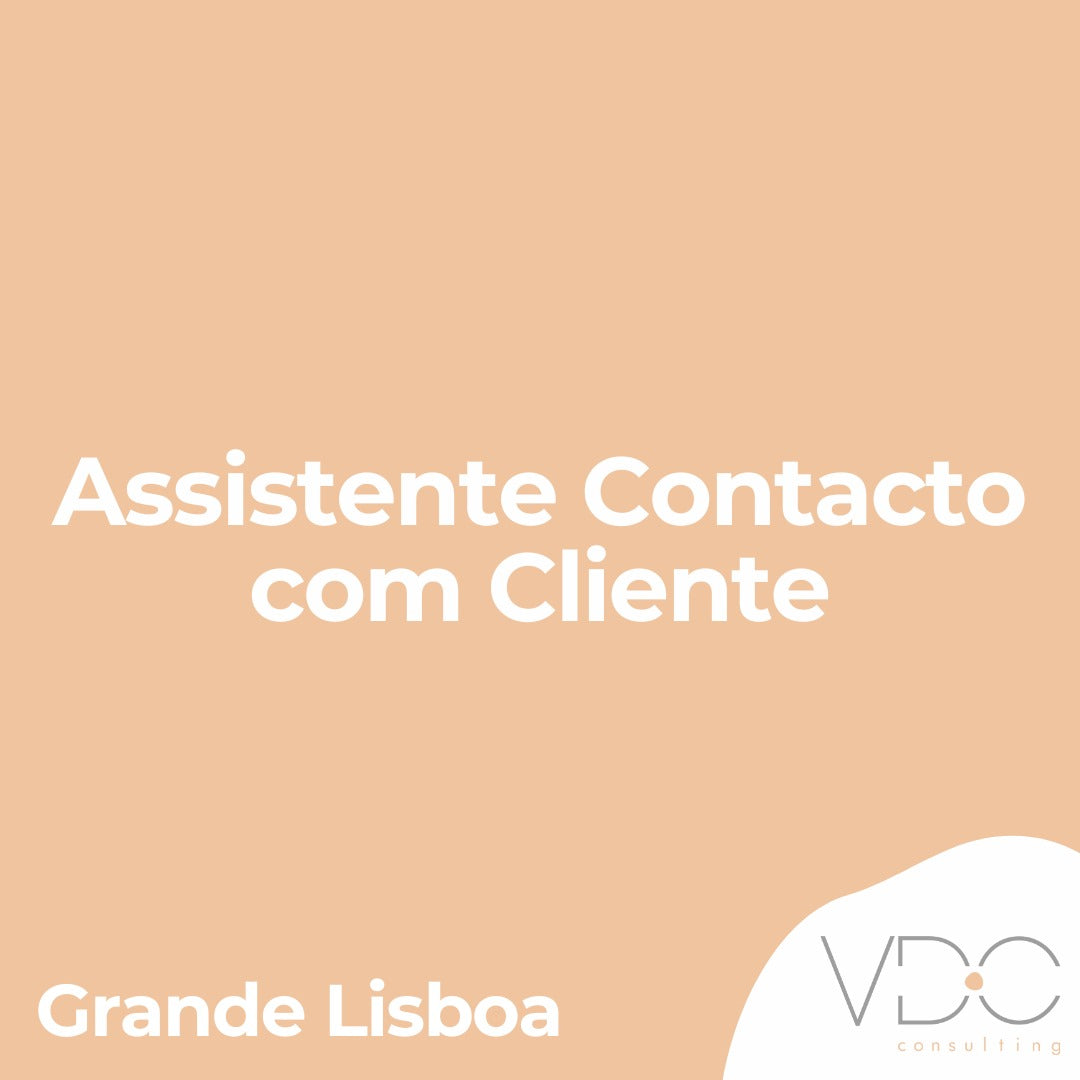 Assistente Contacto com Cliente - Grande Lisboa